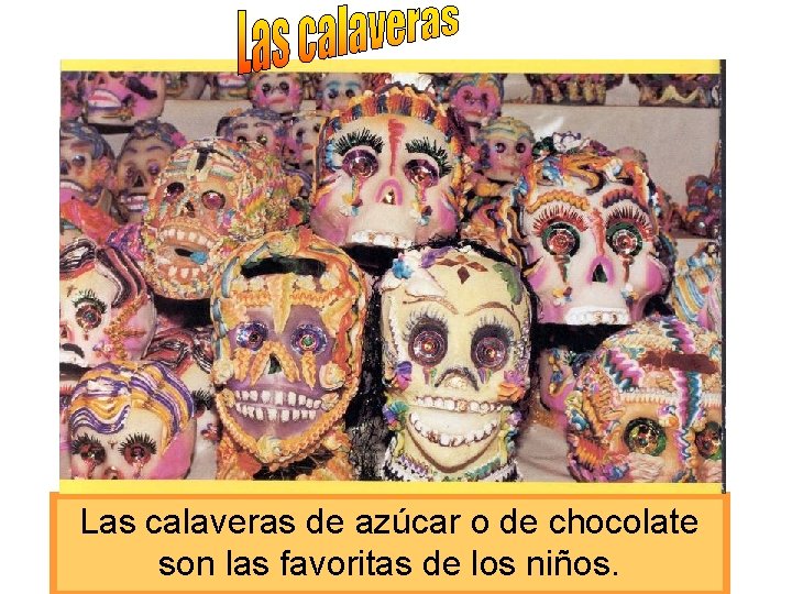 Las calaveras de azúcar o de chocolate son las favoritas de los niños. 