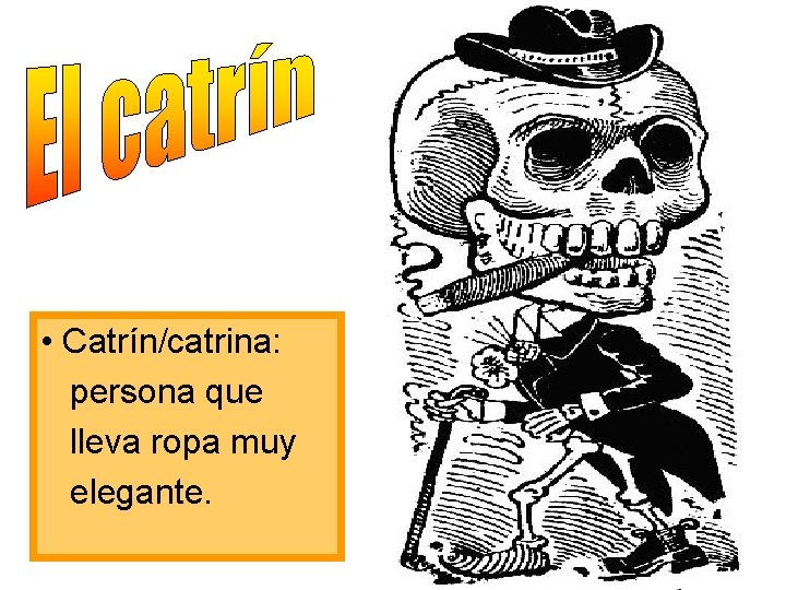  • Catrín/catrina: persona que lleva ropa muy elegante. 