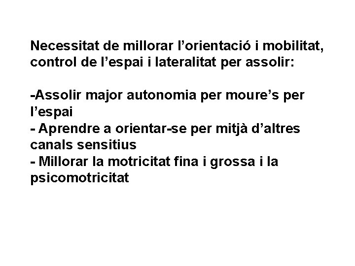 Necessitat de millorar l’orientació i mobilitat, control de l’espai i lateralitat per assolir: -Assolir