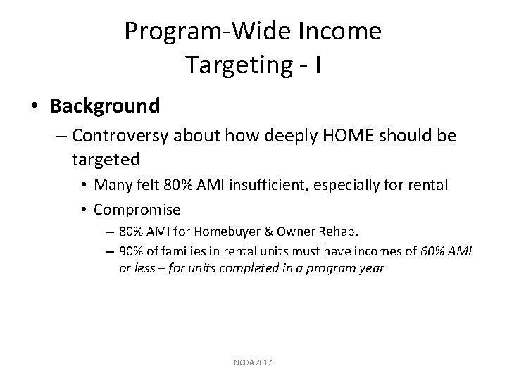 Program-Wide Income Targeting - I • Background – Controversy about how deeply HOME should