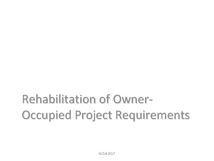 Rehabilitation of Owner. Occupied Project Requirements NCDA 2017 