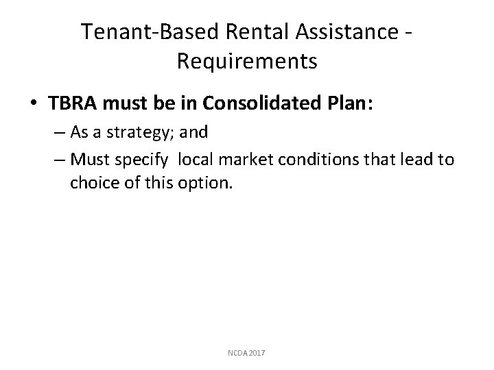 Tenant-Based Rental Assistance Requirements • TBRA must be in Consolidated Plan: – As a