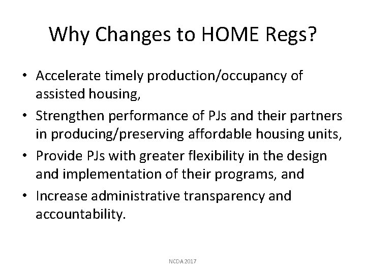 Why Changes to HOME Regs? • Accelerate timely production/occupancy of assisted housing, • Strengthen