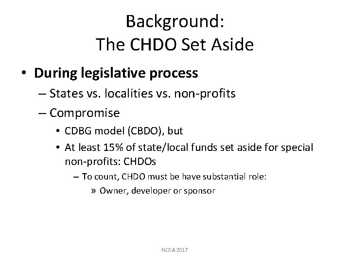 Background: The CHDO Set Aside • During legislative process – States vs. localities vs.