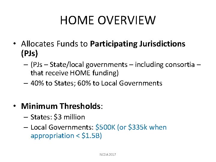 HOME OVERVIEW • Allocates Funds to Participating Jurisdictions (PJs) – (PJs – State/local governments