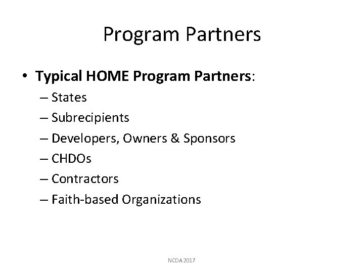 Program Partners • Typical HOME Program Partners: – States – Subrecipients – Developers, Owners