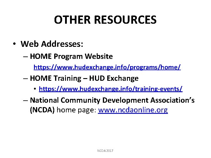 OTHER RESOURCES • Web Addresses: – HOME Program Website https: //www. hudexchange. info/programs/home/ –