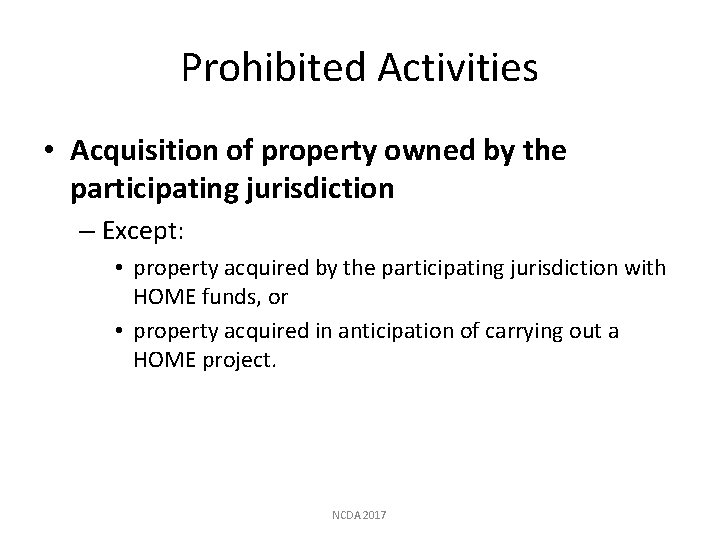 Prohibited Activities • Acquisition of property owned by the participating jurisdiction – Except: •