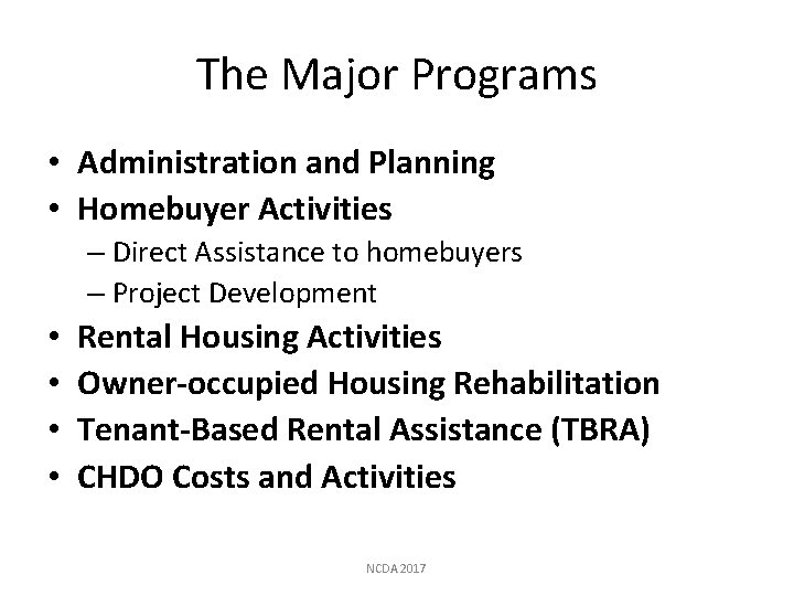 The Major Programs • Administration and Planning • Homebuyer Activities – Direct Assistance to