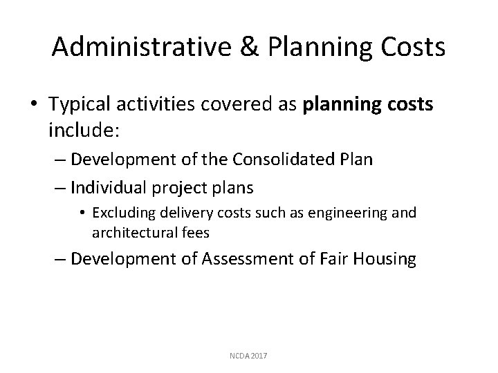 Administrative & Planning Costs • Typical activities covered as planning costs include: – Development