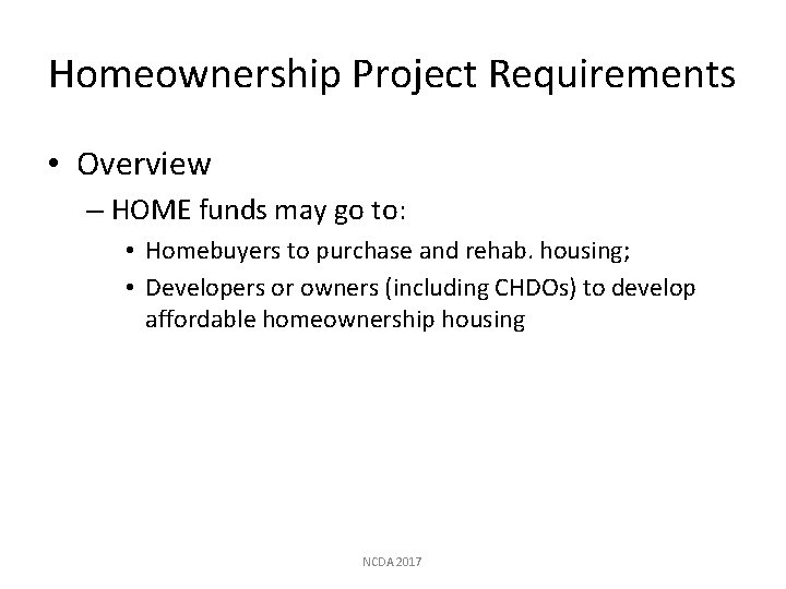 Homeownership Project Requirements • Overview – HOME funds may go to: • Homebuyers to