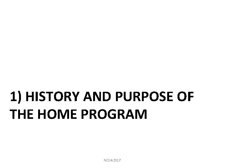 1) HISTORY AND PURPOSE OF THE HOME PROGRAM NCDA 2017 