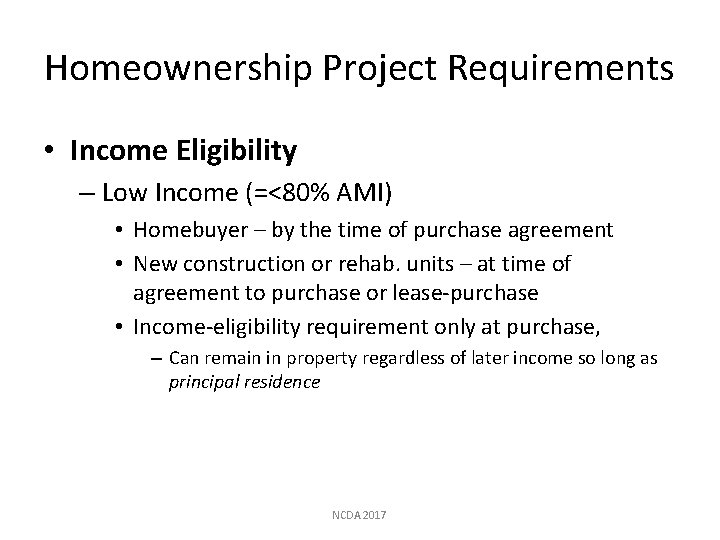 Homeownership Project Requirements • Income Eligibility – Low Income (=<80% AMI) • Homebuyer –