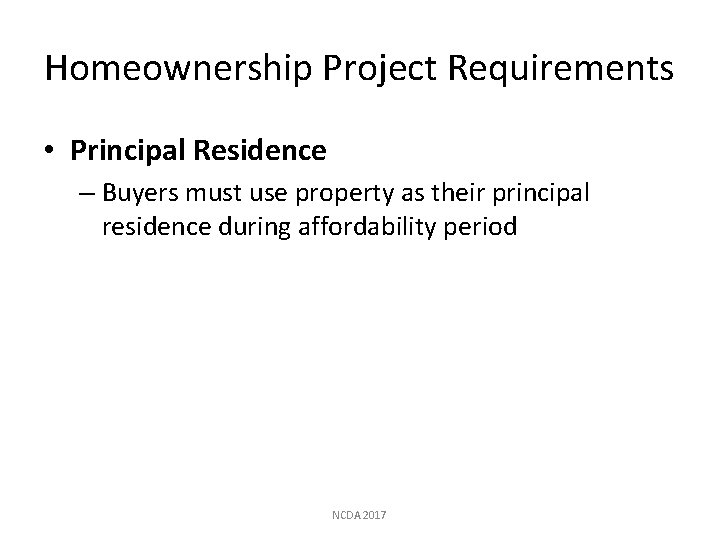 Homeownership Project Requirements • Principal Residence – Buyers must use property as their principal