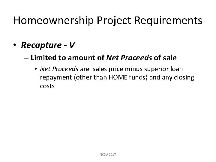 Homeownership Project Requirements • Recapture - V – Limited to amount of Net Proceeds