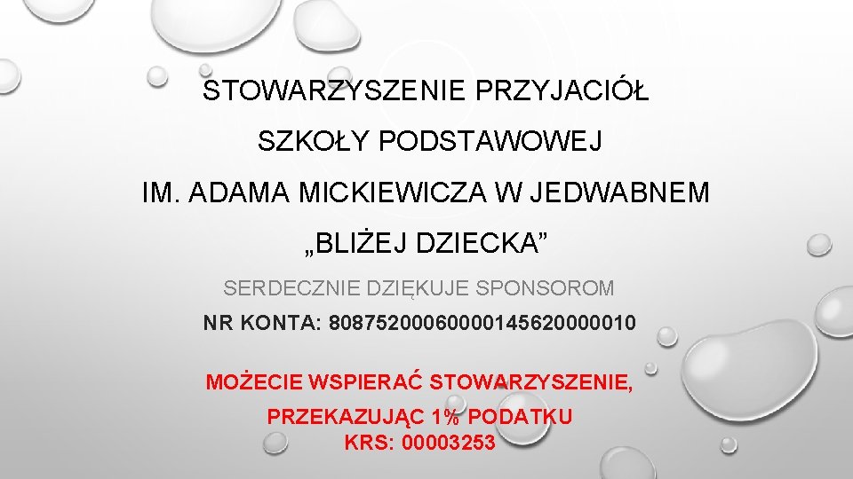 STOWARZYSZENIE PRZYJACIÓŁ SZKOŁY PODSTAWOWEJ IM. ADAMA MICKIEWICZA W JEDWABNEM „BLIŻEJ DZIECKA” SERDECZNIE DZIĘKUJE SPONSOROM