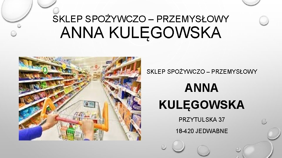 SKLEP SPOŻYWCZO – PRZEMYSŁOWY ANNA KULĘGOWSKA PRZYTULSKA 37 18 -420 JEDWABNE 