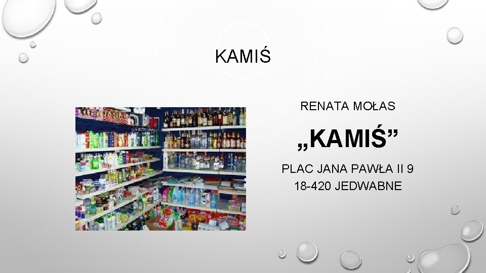 KAMIŚ RENATA MOŁAS „KAMIŚ” PLAC JANA PAWŁA II 9 18 -420 JEDWABNE 