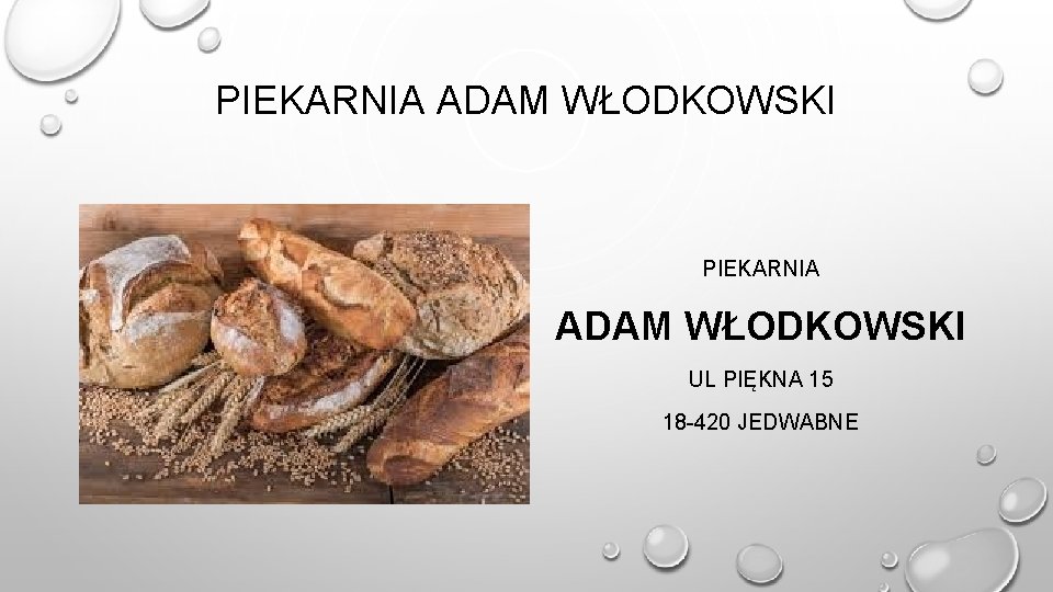 PIEKARNIA ADAM WŁODKOWSKI UL PIĘKNA 15 18 -420 JEDWABNE 