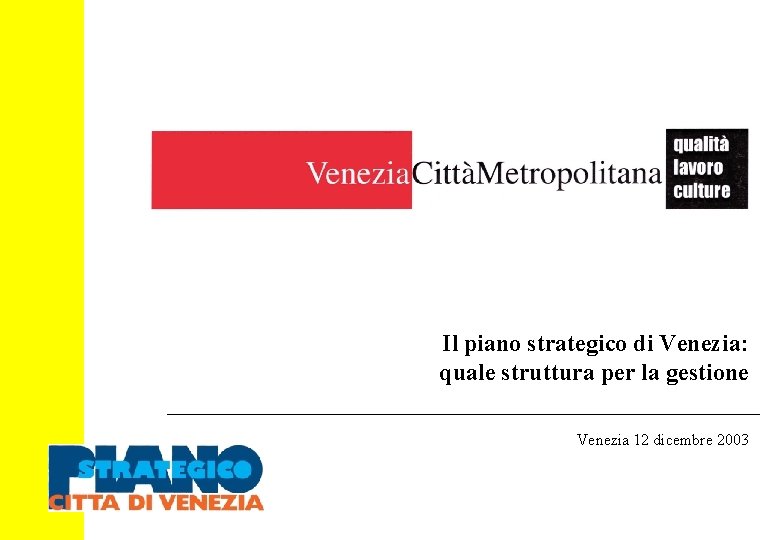 Il piano strategico di Venezia: quale struttura per la gestione Venezia 12 dicembre 2003