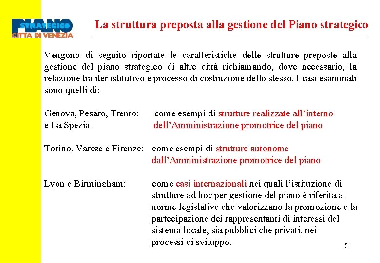 La struttura preposta alla gestione del Piano strategico Vengono di seguito riportate le caratteristiche