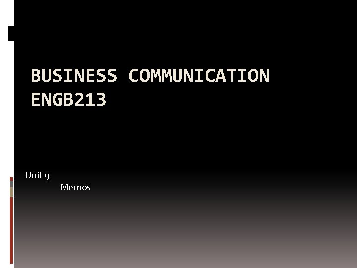 BUSINESS COMMUNICATION ENGB 213 Unit 9 Memos 