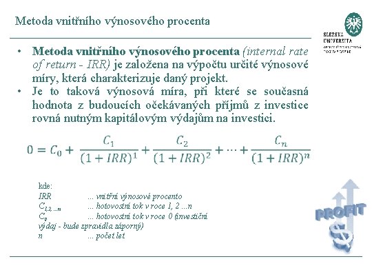 Metoda vnitřního výnosového procenta • Metoda vnitřního výnosového procenta (internal rate of return -