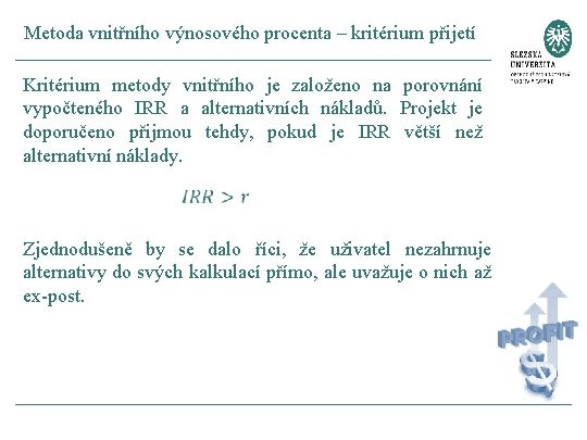 Metoda vnitřního výnosového procenta – kritérium přijetí Kritérium metody vnitřního je založeno na porovnání