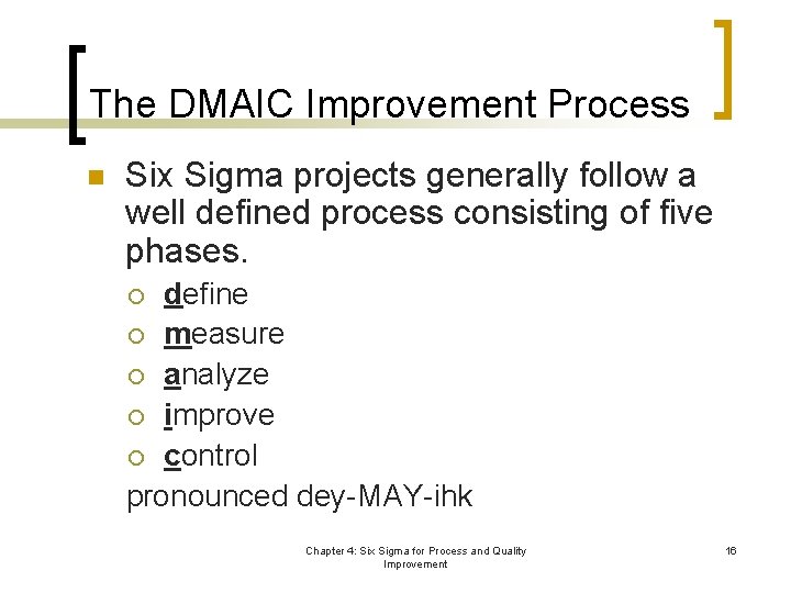 The DMAIC Improvement Process n Six Sigma projects generally follow a well defined process