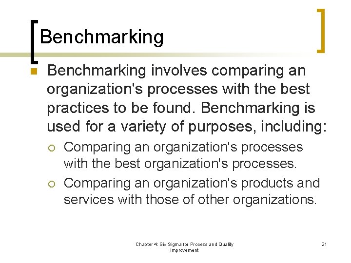 Benchmarking n Benchmarking involves comparing an organization's processes with the best practices to be