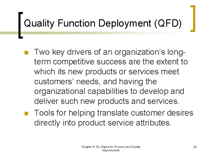 Quality Function Deployment (QFD) n n Two key drivers of an organization’s longterm competitive