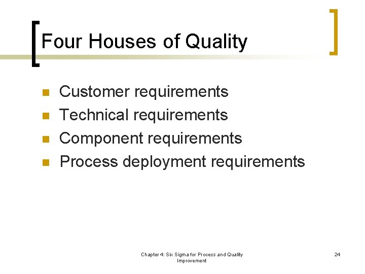 Four Houses of Quality n n Customer requirements Technical requirements Component requirements Process deployment