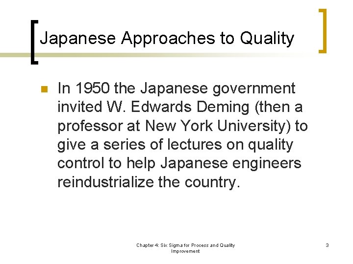 Japanese Approaches to Quality n In 1950 the Japanese government invited W. Edwards Deming