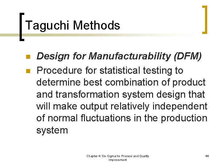 Taguchi Methods n n Design for Manufacturability (DFM) Procedure for statistical testing to determine