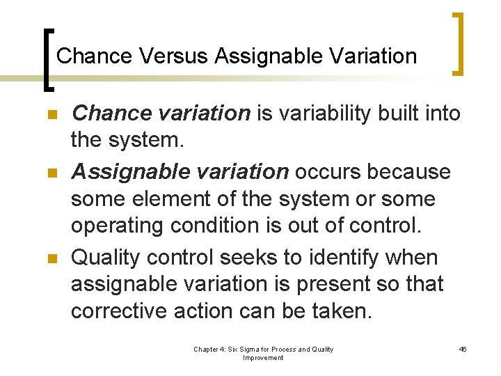 Chance Versus Assignable Variation n Chance variation is variability built into the system. Assignable