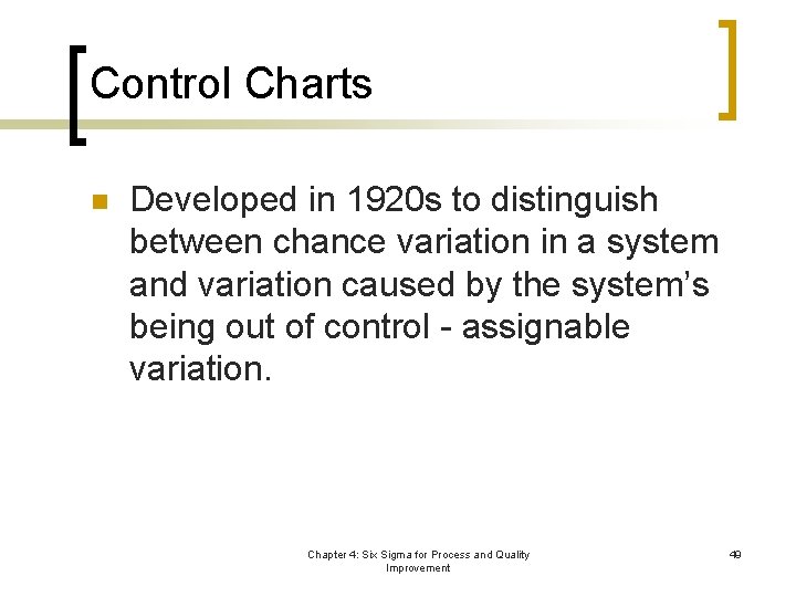 Control Charts n Developed in 1920 s to distinguish between chance variation in a