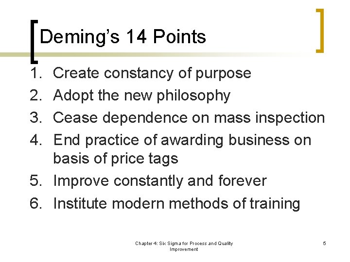 Deming’s 14 Points 1. 2. 3. 4. Create constancy of purpose Adopt the new