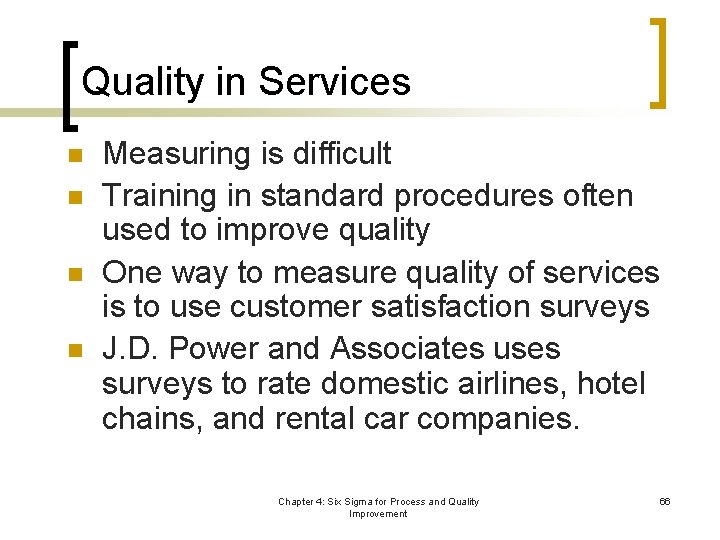 Quality in Services n n Measuring is difficult Training in standard procedures often used