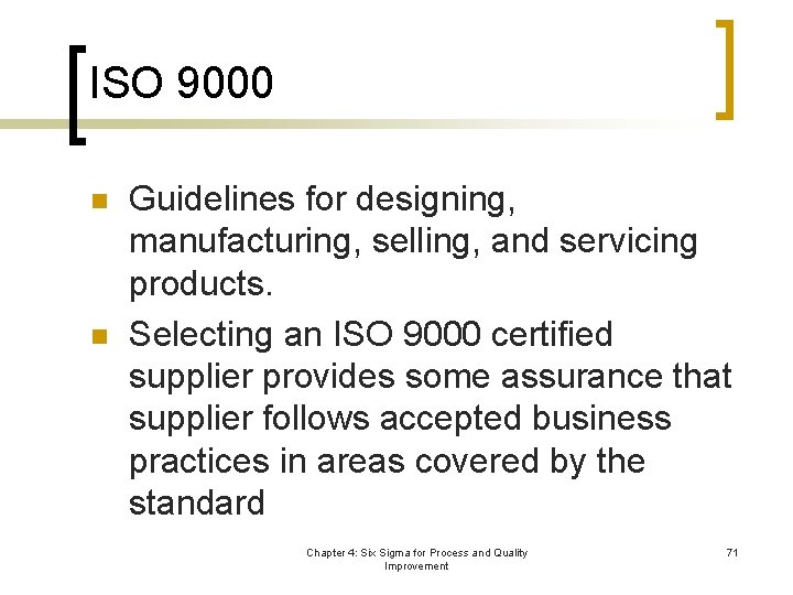 ISO 9000 n n Guidelines for designing, manufacturing, selling, and servicing products. Selecting an