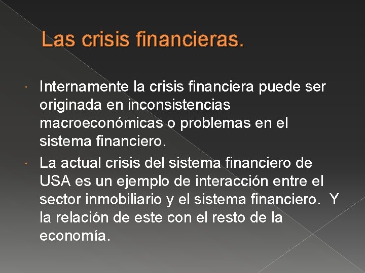 Las crisis financieras. Internamente la crisis financiera puede ser originada en inconsistencias macroeconómicas o Las crisis financieras. Internamente la crisis financiera puede ser originada en inconsistencias macroeconómicas o