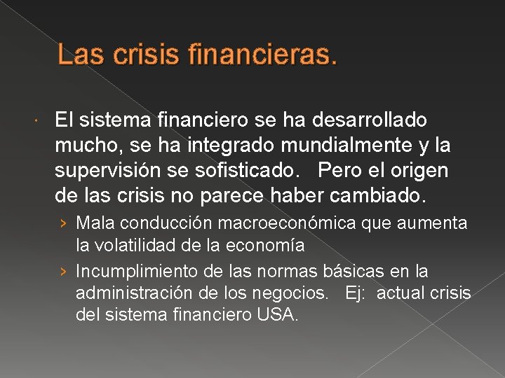 Las crisis financieras. El sistema financiero se ha desarrollado mucho, se ha integrado mundialmente Las crisis financieras. El sistema financiero se ha desarrollado mucho, se ha integrado mundialmente