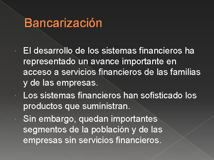 Bancarización El desarrollo de los sistemas financieros ha representado un avance importante en acceso