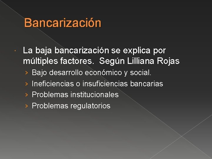 Bancarización La baja bancarización se explica por múltiples factores. Según Lilliana Rojas › ›