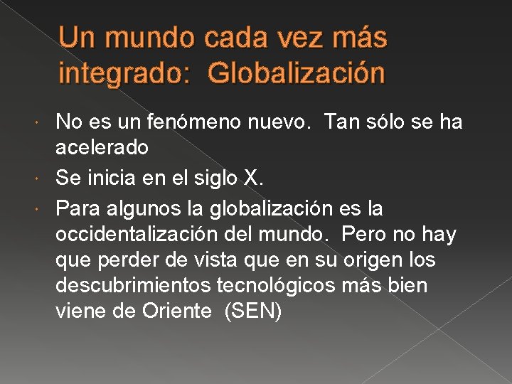 Un mundo cada vez más integrado: Globalización No es un fenómeno nuevo. Tan sólo