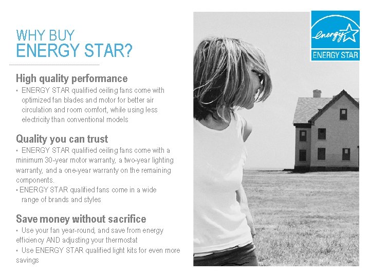 WHY BUY ENERGY STAR? High quality performance • ENERGY STAR qualified ceiling fans come