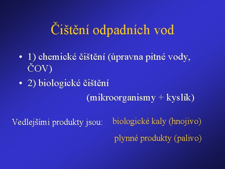 Čištění odpadních vod • 1) chemické čištění (úpravna pitné vody, ČOV) • 2) biologické