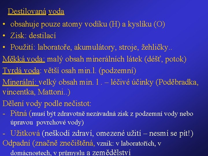 Destilovaná voda • obsahuje pouze atomy vodíku (H) a kyslíku (O) • Zisk: destilací