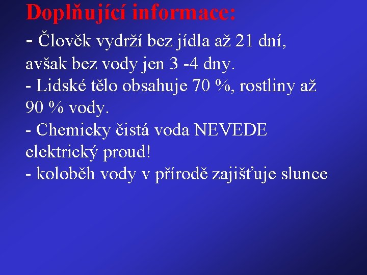 Doplňující informace: - Člověk vydrží bez jídla až 21 dní, avšak bez vody jen