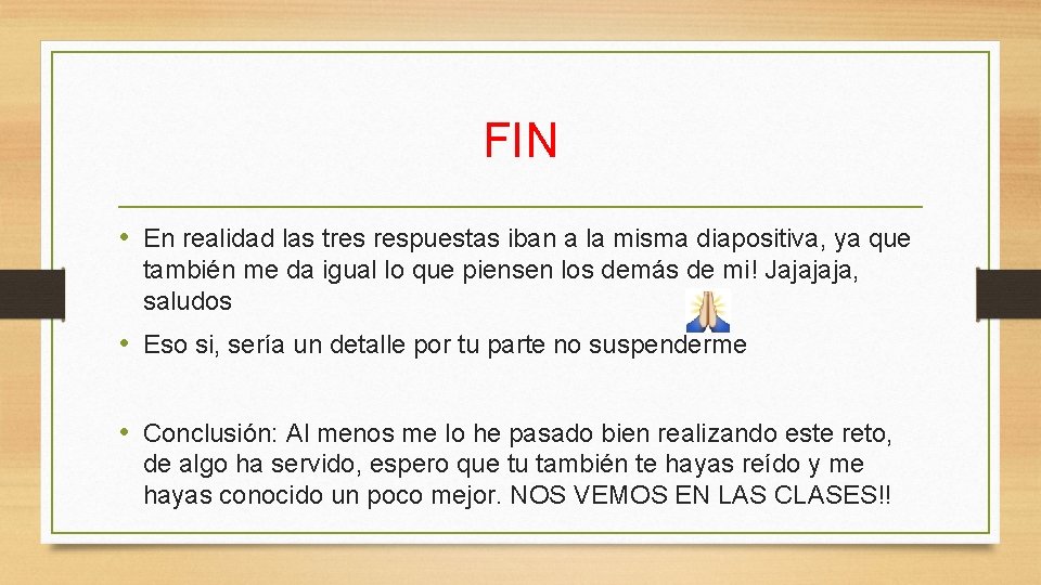 FIN • En realidad las tres respuestas iban a la misma diapositiva, ya que