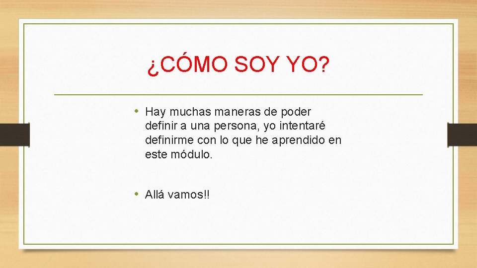 ¿CÓMO SOY YO? • Hay muchas maneras de poder definir a una persona, yo